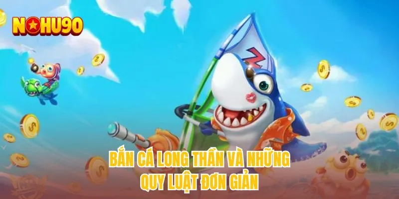 Bắn cá long thần và những quy luật đơn giản