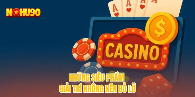 Những siêu phẩm giải trí không nên bỏ lỡ