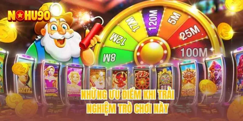 Những ưu điểm khi trải nghiệm trò chơi này