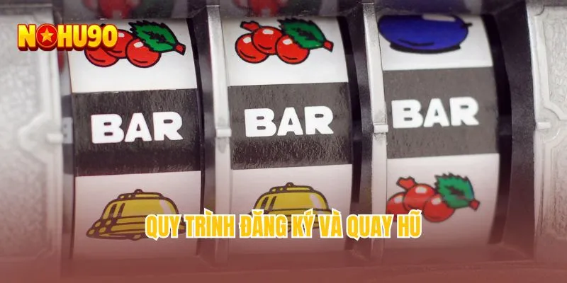 Quy trình đăng ký và quay hũ