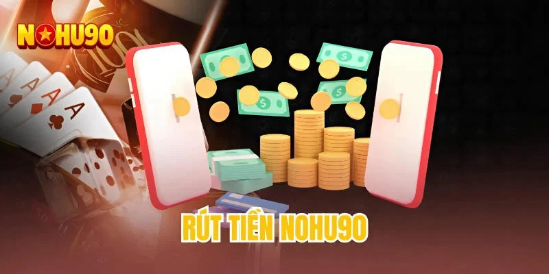 Rút tiền NOHU90