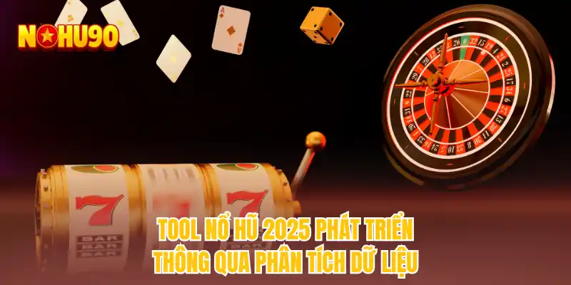 Tool nổ hũ 2025 phát triển thông qua phân tích dữ liệu